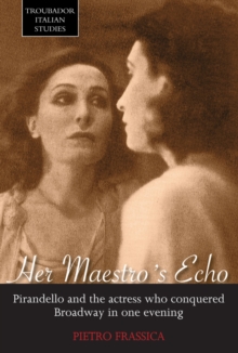 Image for Her Maestro's Echo : Pirandello and the Actress Who Conquered Broadway in One Evening