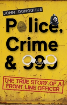 Image for Police, crime & 999  : the true story of a front line officer