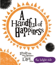 Image for A handful of happiness  : lovely little mini-wisdoms on life from the bright side