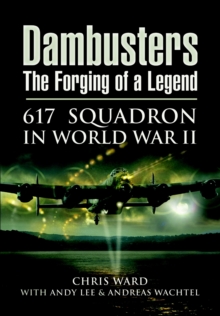 Image for Dambusters: the Forging of a Legend: 617 Squadron in World War II
