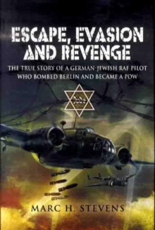 Image for Escape, evasion and revenge  : the true story of a German-Jewish RAF pilot who bombed Berlin and became a PoW