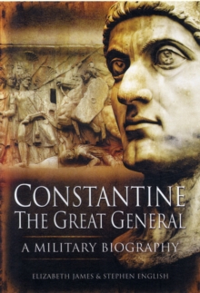 Constantine the Great General: a Military Biography