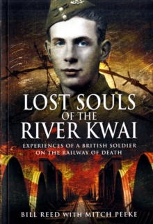 Lost Souls of the River Kwai: Experiences of a British Soldier on the Railway of Death