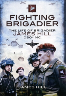 Image for Fighting Brigadier: the Life of Brigadier James Hill Dso Mc