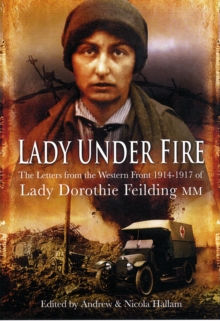 Image for Lady under fire on the Western Front  : the Great War letters of Lady Dorothie Feilding MM