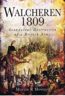 Image for Walcheren 1809: Scandalous Destruction of a British Army