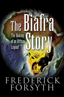 Image for The Biafra story: the making of an African legend