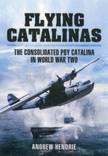 Image for Flying Catalinas: The Consolidated PBY Catalina in WWII