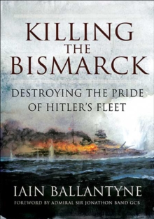 Image for Killing the Bismarck: destroying the pride of Hitler's fleet