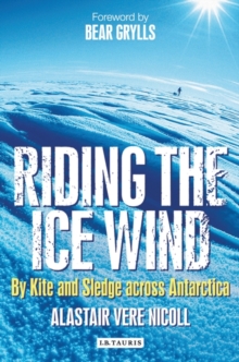 Image for Riding the ice wind  : by kite and sledge across Antarctica