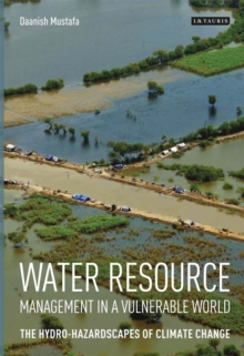 Image for Water resource management in a vulnerable world  : hydro-hazardscapes and the geographies of water