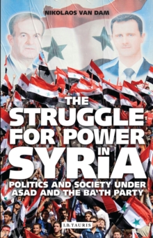 The Struggle for Power in Syria: Politics and Society Under Asad and the Ba’th Party