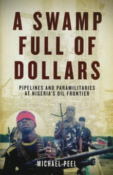 Image for A swamp full of dollars  : pipelines and paramilitaries at Nigeria's oil frontier