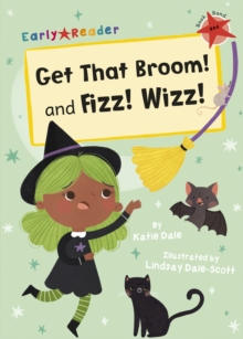 Image for Get that broom!  : and, Fizz! Wizz!
