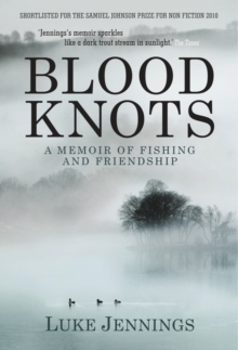 Blood Knots: Of Fathers, Friendship and Fishing