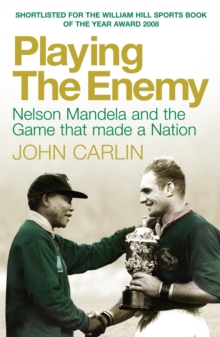 Image for Playing the enemy: Nelson Mandela and the game that made a nation