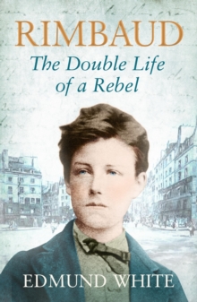 Image for Rimbaud: the double life of a rebel