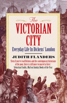 The Victorian City: Everyday Life in Dickens’ London