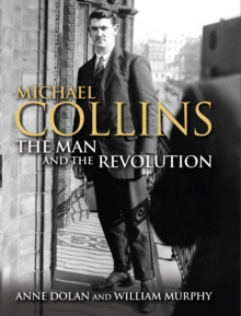 Image for Michael Collins  : the man and the revolution
