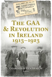 GAA and Revolution in Ireland 1913-1923