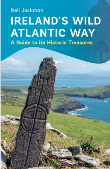 Ireland’s Wild Atlantic Way: A Guide to its Historic Treasures
