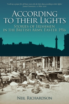 Image for According to their lights: Irishmen who fought for Britain, Easter 1916