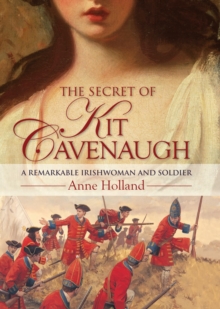Image for The secret of Kit Cavenaugh: a remarkable Irishwoman and soldier
