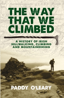 Image for The way that we climbed: a history of Irish hillwalking, climbing and mountaineering