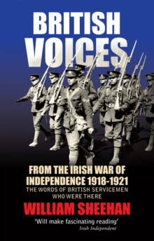 Image for British Voices of the Irish War of Independence: The words of British servicemen in Ireland 1918-1921