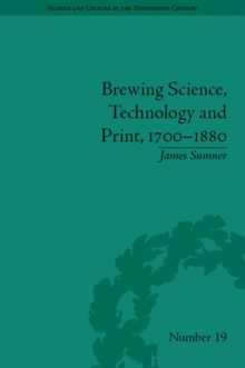 Image for Brewing science, technology and print, 1700-1880