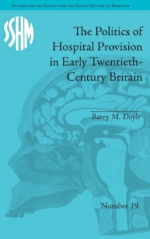 Image for The Politics of Hospital Provision in Early Twentieth-Century Britain