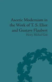 Image for Ascetic Modernism in the Work of T S Eliot and Gustave Flaubert