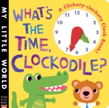 Image for What's the time, clockodile?  : a clickety-clackety clock book!