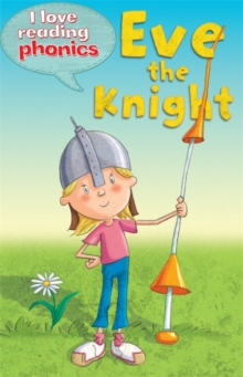 Image for I Love Reading Phonics Level 4: Eve the Knight