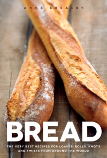 Image for Bread: the very best recipes for loaves, rolls, knots and twists from around the world