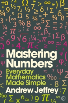 Image for Mastering Numbers : Everyday Mathematics Made Simple