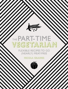 Image for Part-Time Vegetarian: Flexible Recipes to Go (Nearly) Meat-Free