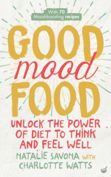 Good Mood Food: Unlock the power of diet to think and feel well