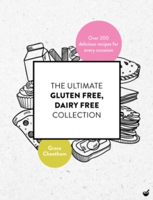 Image for The ultimate gluten free, dairy free collection: over 200 delicious recipes for every occasion