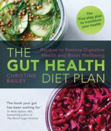 The Gut Health Diet Plan: Recipes to Restore Digestive Health and Boost Wellbeing