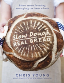 Slow Dough: Real Bread: Bakers’ secrets for making amazing long-rise loaves at home