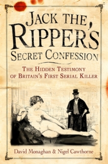 Image for Jack the Ripper's secret confession  : the hidden testimony of Britain's first serial killer