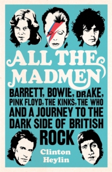 Image for All the madmen  : Barrett, Bowie, Drake, Pink Floyd, The Kinks, The Who & a journey to the dark side of English rock