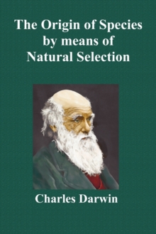 Image for The Origin Of Species By Means Of Natural Selection; Or The Preservation Of Favoured Races In The Struggle For Life (Sixth Edition, with All Additions and Corrections)