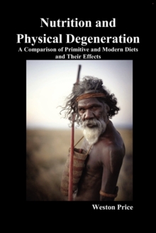 Image for Nutrition and physical degeneration  : a comparison of primitive and modern diets and their effects