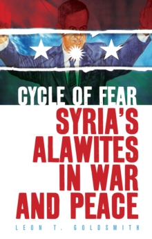 Cycle of Fear: Syria’s Alawites in War and Peace