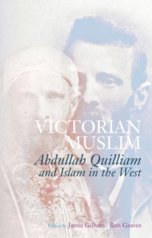 Image for Victorian Muslim  : Abdullah Quilliam and Islam in the West