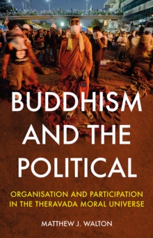 Image for Buddhism and the political  : organisation and participation in the Theravada Moral Universe