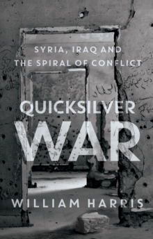 Image for Quicksilver war  : Syria, Iraq and the spiral of conflict