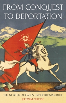 From Conquest to Deportation: The North Caucasus under Russian Rule